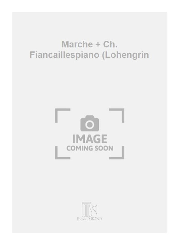 Marche + Ch. Fiancaillespiano (Lohengrin